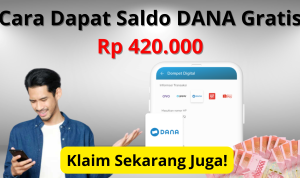 Klaim Sekarang Juga! Ini Cara Dapat Saldo DANA Gratis Rp420.000