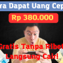 Cara Dapat Uang Cepat Rp 380.000 Gratis Tanpa Ribet Langsung Cair!