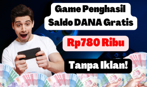 Game Penghasil Saldo DANA Gratis Rp780 Ribu, Tanpa Iklan! Game Penghasil Saldo DANA Gratis Rp780 Ribu, Tanpa Iklan!