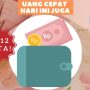 Cara Dapat Uang Cepat Rp12 Juta Cair Hari Ini Juga, Ajukan Sekarang! Cara Dapat Uang Cepat Rp12 Juta Cair Hari Ini Juga, Ajukan Sekarang!
