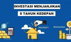 Investasi Paling Menjanjikan Untuk 5 Tahun Kedepan