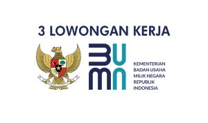 3 Loker BUMN Mei 2023, Lowongan Kerja Terbaru