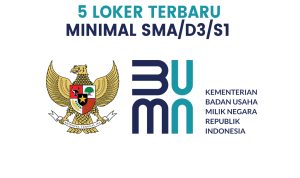 Daftar 5 Lowongan Kerja BUMN Untuk SMA/SMK/D3/S1