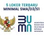 Daftar 5 Loker/Lowongan Kerja BUMN Untuk SMA/SMK/D3/S1 Daftar 5 Lowongan Kerja BUMN Untuk SMA/SMK/D3/S1
