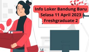 Info Loker Bandung Baru Selasa 11 April 2023 Freshgraduate 2