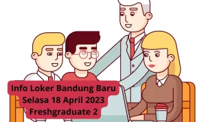 Info Loker Bandung Baru Selasa 18 April 2023 Freshgraduate 2