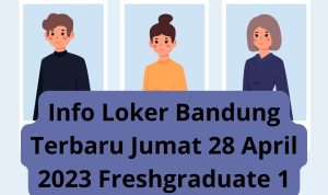 Info Loker Bandung Terbaru Jumat 28 April 2023 Freshgraduate 1 Info Loker Bandung Terbaru Jumat 28 April 2023 Freshgraduate 1
