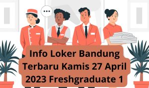 Info Loker Bandung Terbaru Kamis 27 April 2023 Freshgraduate 1 Info Loker Bandung Terbaru Kamis 27 April 2023 Freshgraduate 1