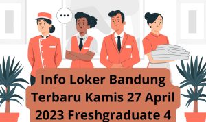 Info Loker Bandung Terbaru Kamis 27 April 2023 Freshgraduate 4 Info Loker Bandung Terbaru Kamis 27 April 2023 Freshgraduate 4