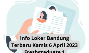 Info Loker Bandung Terbaru Kamis 6 April 2023 Freshgraduate 1 Info Loker Bandung Terbaru Kamis 6 April 2023 Freshgraduate 1