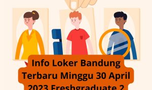 Info Loker Bandung Terbaru Minggu 30 April 2023 Freshgraduate 2