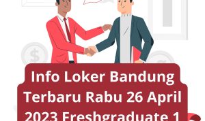 Info Loker Bandung Terbaru Rabu 26 April 2023 Freshgraduate 1