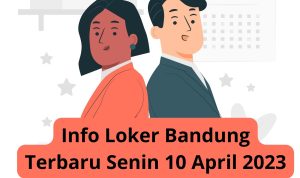 Info Loker Bandung Terbaru Senin 10 April 2023 Freshgraduate 5 Info Loker Bandung Terbaru Senin 10 April 2023 Freshgraduate 5