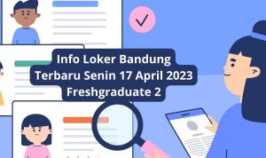 Info Loker Bandung Terbaru Senin 17 April 2023 Freshgraduate 2