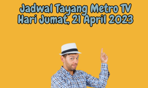 Jadwal Tayang Metro TV Jumat, 21 April 2023
