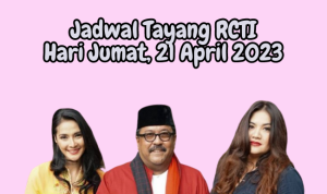 Jadwal Tayang RCTI Hari Jumat, 21 April 2023 Jadwal Tayang RCTI Hari Jumat, 21 April 2023