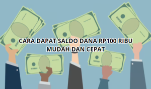 Cara Mudah Dapat Saldo Dana Rp100 Ribu dengan Cepat