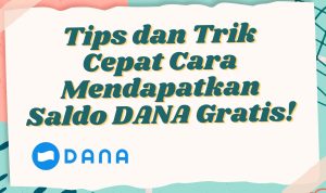Tips dan Trik Cepat Cara Mendapatkan Saldo DANA Gratis!