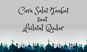 Salat Taubat Saat Lailatul Qadar, Ini Pembahasannya! Salat Taubat Saat Lailatul Qadar, Ini Pembahasannya!