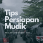 5 Tips Yang Perlu Dipersiapkan Untuk Mudik Hari Raya Idul Fitri 2023!