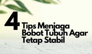 4 Tips Untuk Menjaga Bobot Tubuh Usai Lebaran 2023!