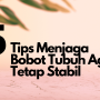 5 Tips Populer 2023 Untuk Menjaga Bobot Tubuh Usai Lebaran!