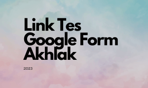 Ikuti Tes Tentang Akhlak 2023 Melalui Link Google Form Ini!