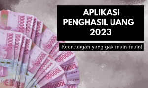 Untung Ratusan Ribu Dari APlikasi Penghasil Uang 2023!