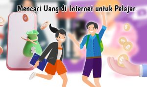 8 Cara Mencari Uang Tercepat di Internet untuk Pelajar dan Mahasiswa