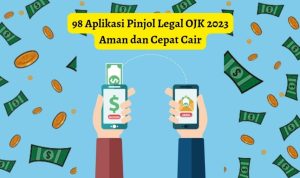 98 Aplikasi Pinjol Legal OJK di Jamin Aman dan Cepat Cair