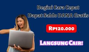 Begini Cara Cepat Dapat Saldo DANA Gratis Rp120 Ribu Langsung Cair!