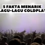 5 Fakta Menarik di Balik Lagu Coldplay, Lagu ‘Yellow’ Duh Ternyata…