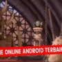 Daftar 5 Game Online Android Terbaik 2023
