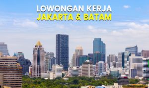 3 Lowongan Kerja 2023 Jakarta dan Batam, Loker Terbaru SMK/D3/S1 3 Lowongan Kerja 2023 Jakarta dan Batam, Loker Terbaru SMK/D3/S1