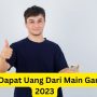 Main Games Dapat Uang Rp150.000? Ternyata Game Ini Mampu Datangkan Cuan!
