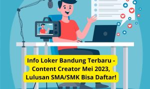 Info Loker Bandung Terbaru - Content Creator Mei 2023, Lulusan SMA/SMK Bisa Daftar!