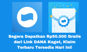 Segera Dapatkan Rp50.000 Gratis dari Link DANA Kaget, Klaim Terbaru Tersedia Hari Ini! link dana kaget hari ini