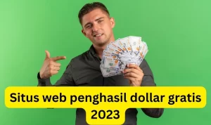 Situs Web Penghasil Dollar Gratis 2023, Langsung Menguntungkan Ratusan Ribu!