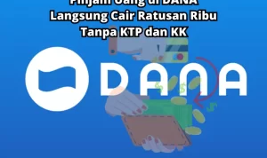 Cara Cepat Pinjam Uang di DANA Langsung Cair Tanpa KTP dan KK