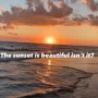 Makna "The sunset is beautiful isn't it" Ternyata Maknanya....
