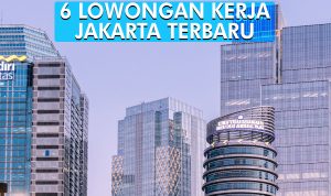 6 Lowongan Kerja Jakarta, Info Loker Terbaru 2023