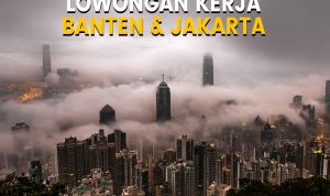Info Loker Terbaru 2023 Banten dan Jakarta