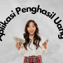 Aplikasi Penghasil Uang, Ambil Keuntungannya Secepat Mungkin!