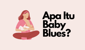 Apa Itu Baby Blues? Simak Mulai Dari Gejala & Cara Tanganinya!