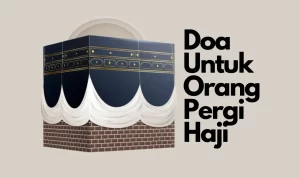 Doa Untuk Orang Berangkat Haji Agar Dilancarkan dan Dilindungi!