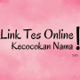 Coba Ikuti Tes Kecocokan Nama Via Link Online Berikut Ini!
