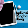 Aplikasi Penghasil Uang, Makin Mudah Dapet Untungnya! (ilustrasi)