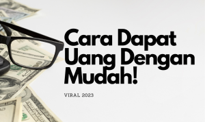 VIRAL! Cara Dapat Uang Dengan Mudah Di 2023
