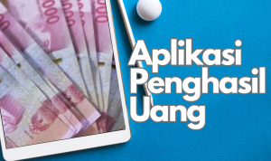 Aplikasi Penghasil Uang, Ini Salah Satu Aplikasi Populernya!