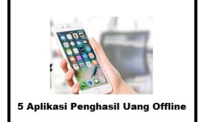 5 Aplikasi Penghasil Uang Offline